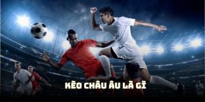 Định nghĩa chung về kèo Châu Âu là gì