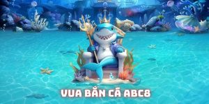 Vua bắn cá ABC8 – Top 1 sân chơi đẳng cấp, thưởng cực khủng